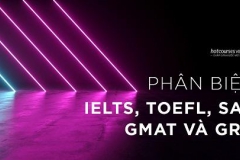 PHÂN BIỆT IELTS, TOEFL, SAT, GMAT VÀ GRE